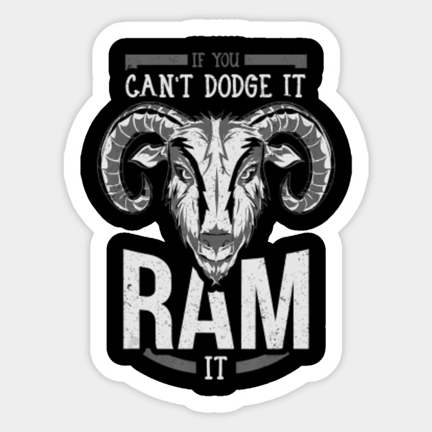 If You Can't Dodge It Ram It If You Cant Dodge It Ram It T Sticker